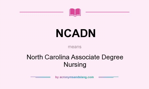 What does NCADN mean? It stands for North Carolina Associate Degree Nursing
