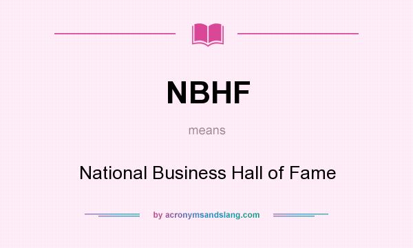 What does NBHF mean? It stands for National Business Hall of Fame