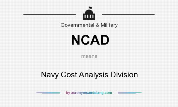 What does NCAD mean? It stands for Navy Cost Analysis Division