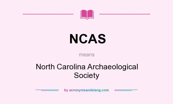 What does NCAS mean? It stands for North Carolina Archaeological Society