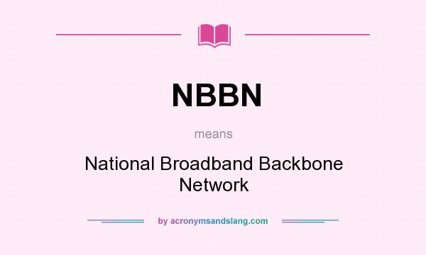What does NBBN mean? It stands for National Broadband Backbone Network