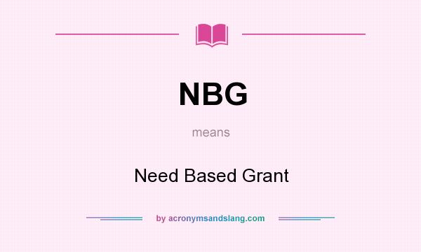 What does NBG mean? It stands for Need Based Grant