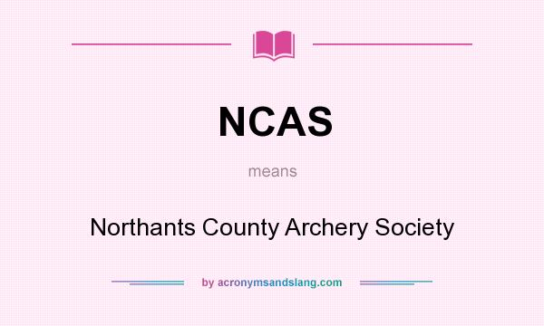 What does NCAS mean? It stands for Northants County Archery Society