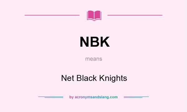 What does NBK mean? It stands for Net Black Knights