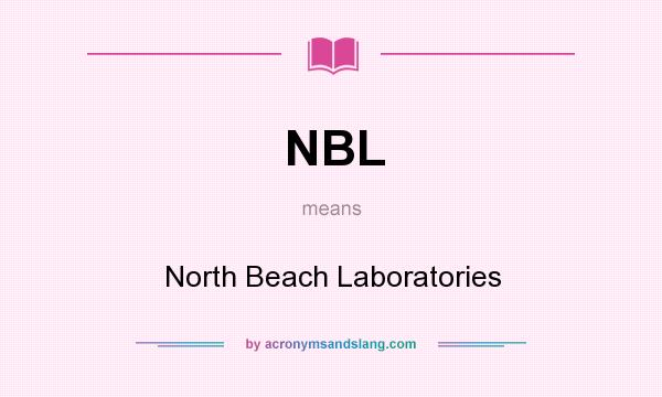 What does NBL mean? It stands for North Beach Laboratories