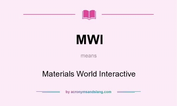 What does MWI mean? It stands for Materials World Interactive