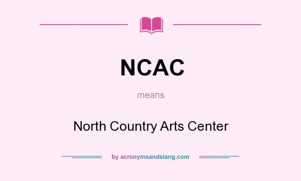What does NCAC mean? It stands for North Country Arts Center
