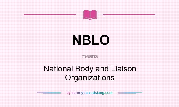 What does NBLO mean? It stands for National Body and Liaison Organizations