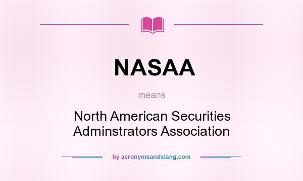 What does NASAA mean? It stands for North American Securities Adminstrators Association