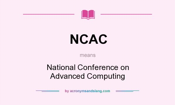 What does NCAC mean? It stands for National Conference on Advanced Computing