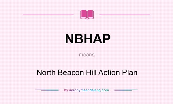 What does NBHAP mean? It stands for North Beacon Hill Action Plan