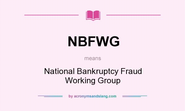What does NBFWG mean? It stands for National Bankruptcy Fraud Working Group