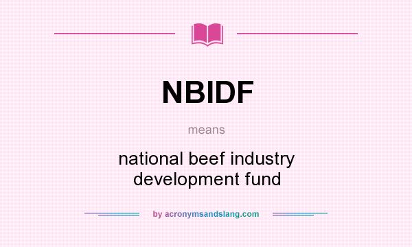 What does NBIDF mean? It stands for national beef industry development fund