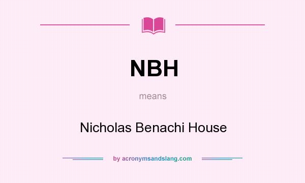 What does NBH mean? It stands for Nicholas Benachi House