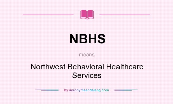 What does NBHS mean? It stands for Northwest Behavioral Healthcare Services