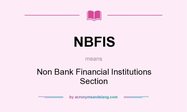 What does NBFIS mean? It stands for Non Bank Financial Institutions Section