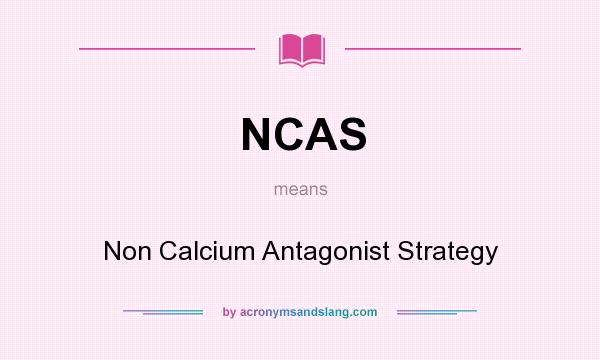 What does NCAS mean? It stands for Non Calcium Antagonist Strategy