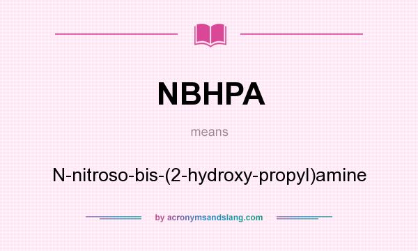 What does NBHPA mean? It stands for N-nitroso-bis-(2-hydroxy-propyl)amine