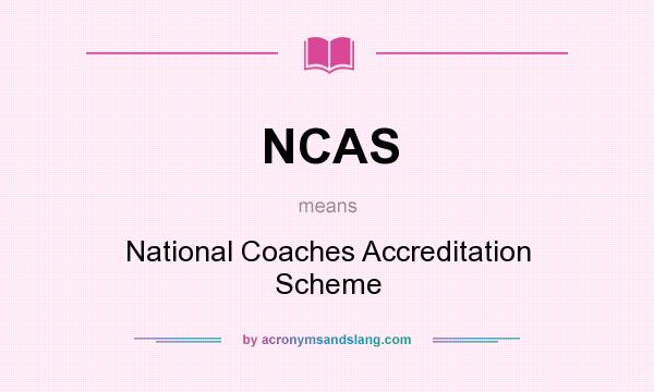 What does NCAS mean? It stands for National Coaches Accreditation Scheme