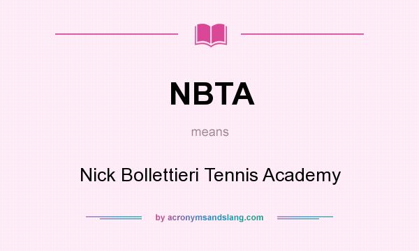 What does NBTA mean? It stands for Nick Bollettieri Tennis Academy