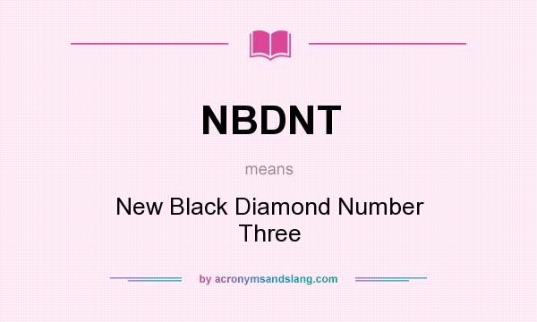 What does NBDNT mean? It stands for New Black Diamond Number Three