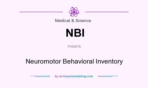 What does NBI mean? It stands for Neuromotor Behavioral Inventory