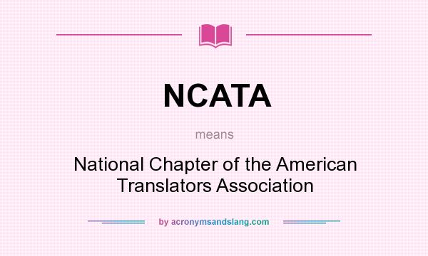 What does NCATA mean? It stands for National Chapter of the American Translators Association