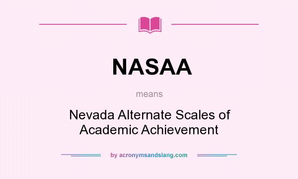 What does NASAA mean? It stands for Nevada Alternate Scales of Academic Achievement