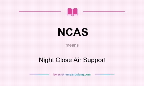 What does NCAS mean? It stands for Night Close Air Support