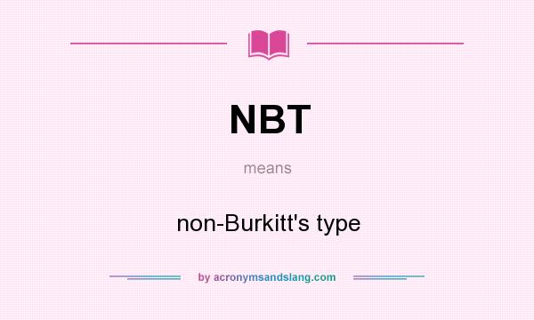 What does NBT mean? It stands for non-Burkitt`s type
