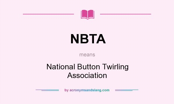 What does NBTA mean? It stands for National Button Twirling Association