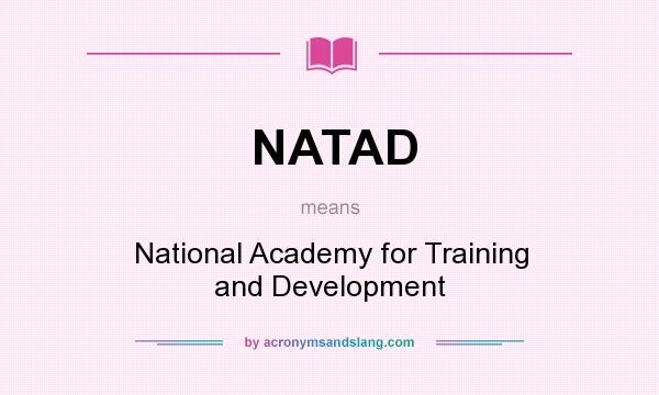 What does NATAD mean? It stands for National Academy for Training and Development