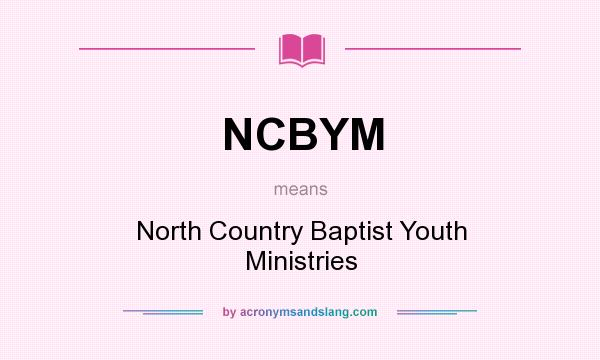 What does NCBYM mean? It stands for North Country Baptist Youth Ministries