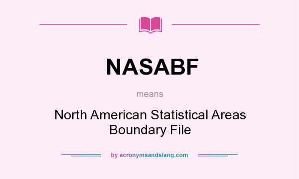 What does NASABF mean? It stands for North American Statistical Areas Boundary File