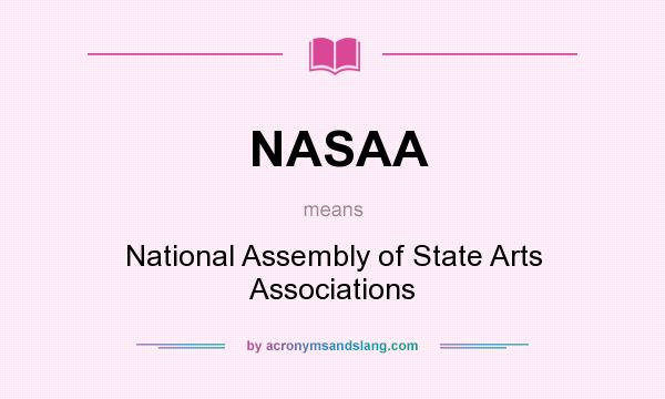 What does NASAA mean? It stands for National Assembly of State Arts Associations