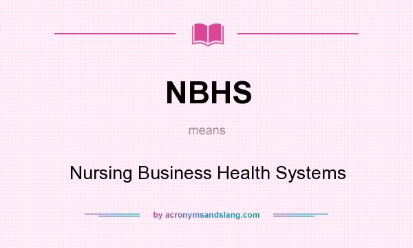 What does NBHS mean? It stands for Nursing Business Health Systems