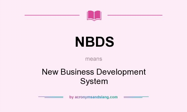 What does NBDS mean? It stands for New Business Development System