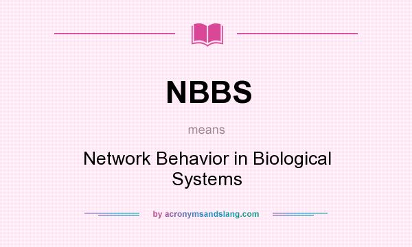 What does NBBS mean? It stands for Network Behavior in Biological Systems