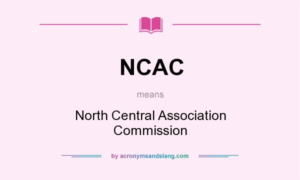 What does NCAC mean? It stands for North Central Association Commission