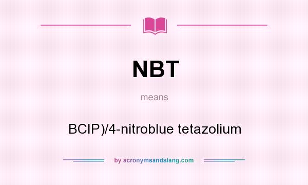 What does NBT mean? It stands for BCIP)/4-nitroblue tetazolium