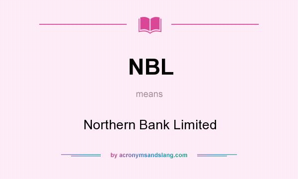 What does NBL mean? It stands for Northern Bank Limited