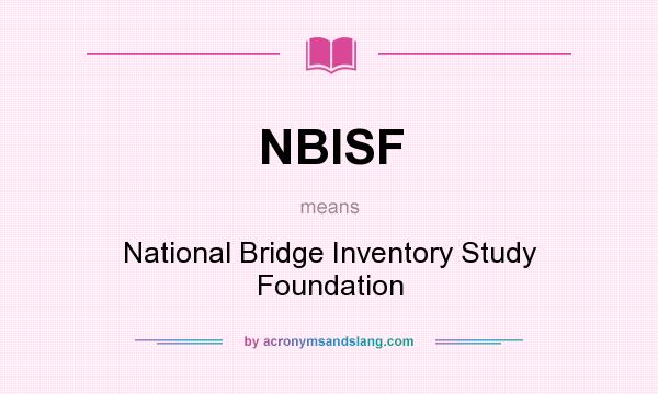 What does NBISF mean? It stands for National Bridge Inventory Study Foundation