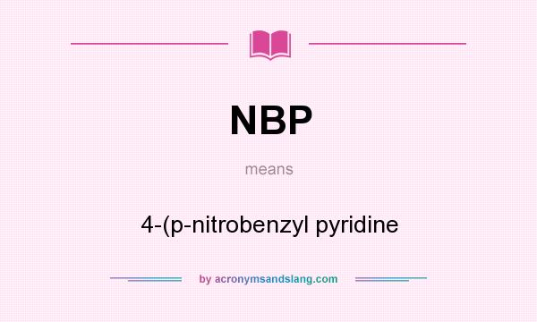 What does NBP mean? It stands for 4-(p-nitrobenzyl pyridine