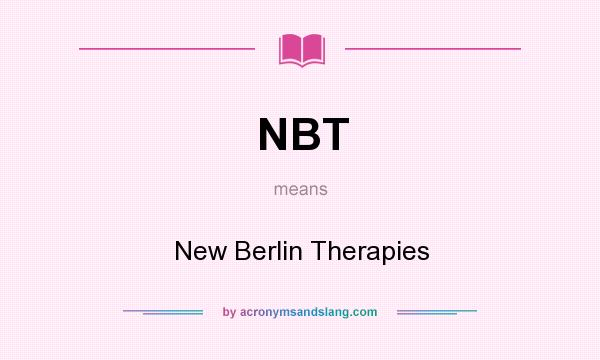 What does NBT mean? It stands for New Berlin Therapies