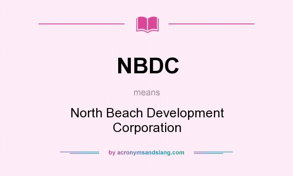 What does NBDC mean? It stands for North Beach Development Corporation