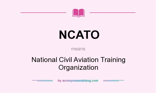 What does NCATO mean? It stands for National Civil Aviation Training Organization