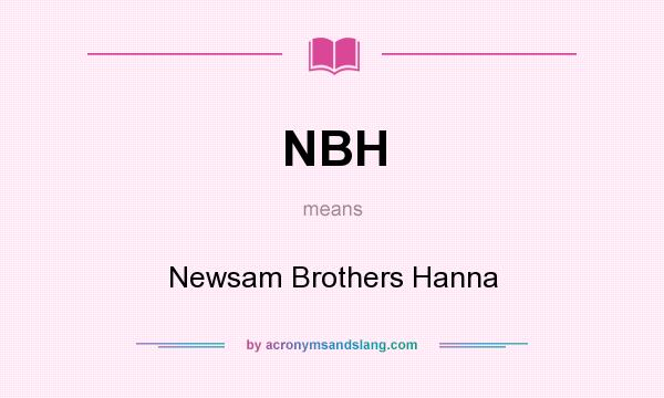 What does NBH mean? It stands for Newsam Brothers Hanna