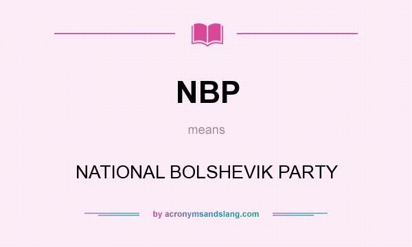 What does NBP mean? It stands for NATIONAL BOLSHEVIK PARTY