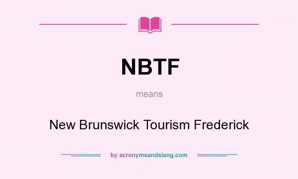 What does NBTF mean? It stands for New Brunswick Tourism Frederick