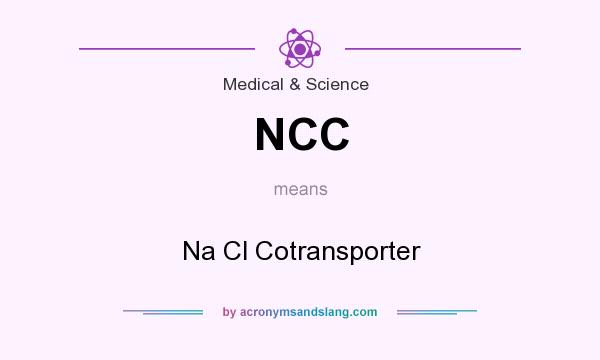 What does NCC mean? It stands for Na Cl Cotransporter